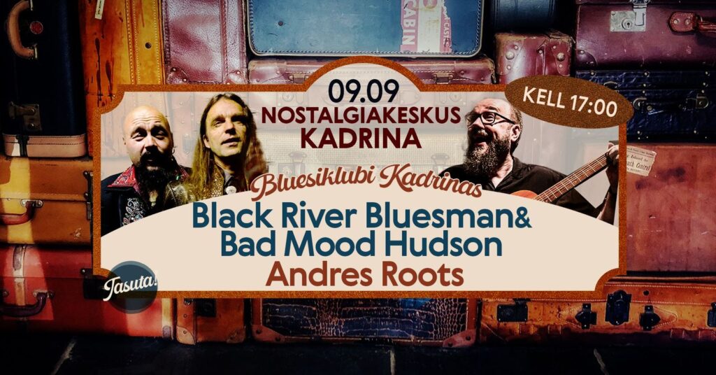 Kadrina kihelkonna- ja laadapäeva lõpetab üks igati uhke bluusisündmus! Nostalgiakeskuse kiviseinte vahele seavad ennast sisse Andres Roots, Black River Bluesman ja Bad Mood Hudson!